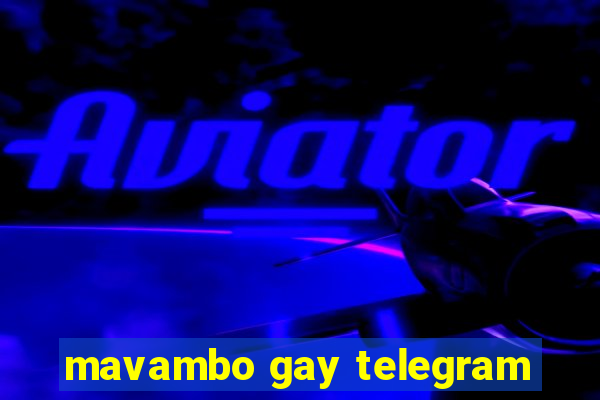 mavambo gay telegram